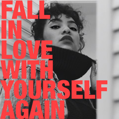 Fall In Love With Yourself Again (i know)