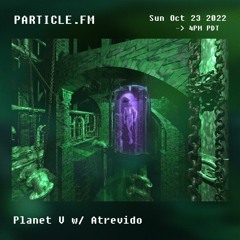 Planet V w/ Atrevido (IDM Special) - Oct 23rd 2022