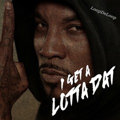 I GET A LOTTA DAT
