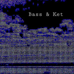 Bass & Ket