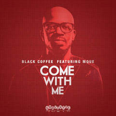Black Coffee - Come With Me (feat. MQUE)