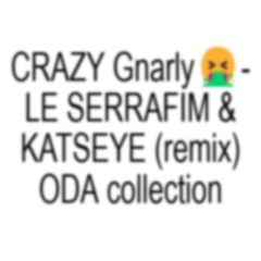 CRAZY Gnarly - LE SSERAFIM & KATSEYE (remix) ;-;