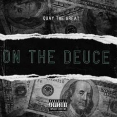 Quay the Great - On The Deuce