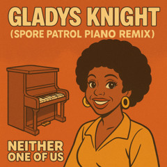 Gladys Knight & The Pips (Spore Patrol Piano Remix) Neither One of Us