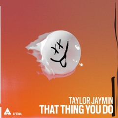 Taylor Jaymin - That Thing You Do (Original Mix)[Liftoff Recordings]