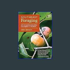 ((Ebook)) 🌟 Southeast Foraging: 120 Wild and Flavorful Edibles from Angelica to Wild Plums (Region