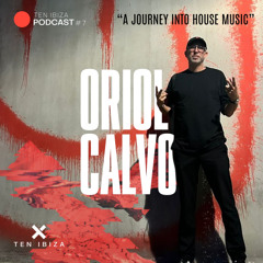 Podcast #07 Oriol Calvo - Ibiza Global Radio Live (100% Ten Ibiza Records Tracks)