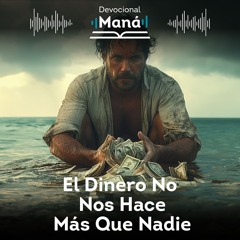 Devocional | El Dinero No Nos Hace Más que Nadie
