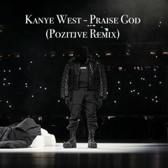 Kanye West - Praise God (Pozitive Remix)