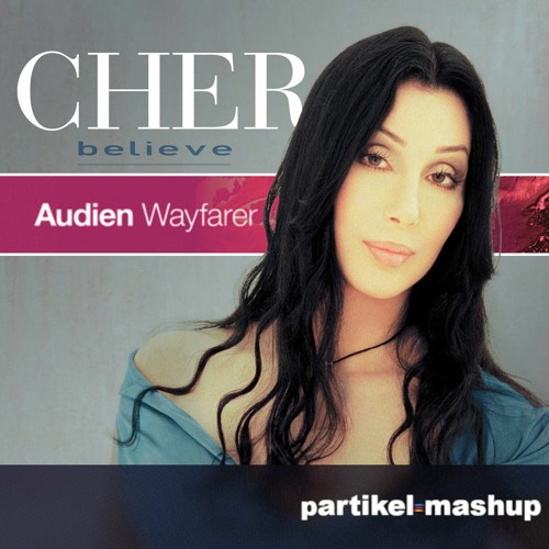 Cher & Audien - Believe x Wayfarer (partikel mashup)