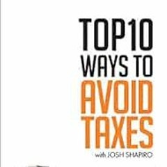 [GET] [PDF EBOOK EPUB KINDLE] Top 10 Ways to Avoid Taxes: A Guide to Wealth Accumulation by Mark J Q