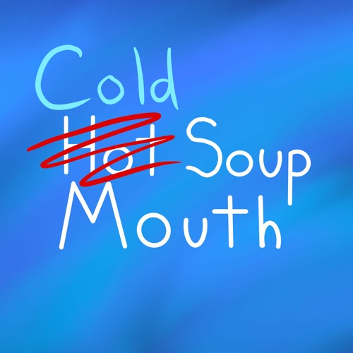 Stream Hot Soup Mouth Listen to Cold Soup Mouth playlist online for