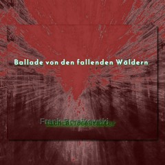 Die Ballade von den fallenden Wäldern (with link to video)