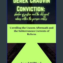 Download Ebook ⚡ Derek Chauvin Conviction: shadow of justice and the diligent echoes within the pr
