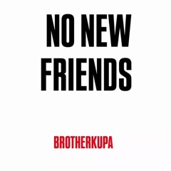brotherkupa- no new friends