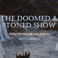 The Doomed and Stoned Show - Winter Doom Charts: II (S9E3)