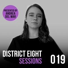 019 - District Eight Sessions (Andrea Del Mar Guest Mix)