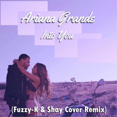 Ariana Grande - Into You (Fuzzy-K & Shay Cover Remix)