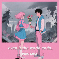 even if the world ends