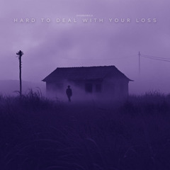 hard to deal with your loss