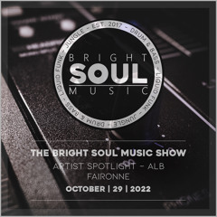 The Bright Soul Music Show | Artist Spotlight - ALB | October 29th 2022 - Faironne