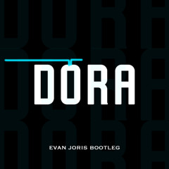 DORA ( Evan Joris Bootleg )