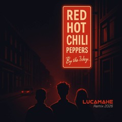 Red Hot Chili Peppers - By The Way (Lucamahe Remix 2026)