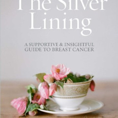 FREE KINDLE 💓 The Silver Lining: A Supportive and Insightful Guide to Breast Cancer