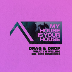 Drag & Drop - What I'm Willing (Chris Tietjen Remix)
