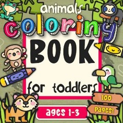 [PDF READ ONLINE] 📖 Animals Coloring Book for Toddlers Ages 1-3: 100 Cute, Fun & Easy Animal Color