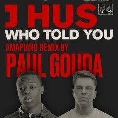 WHO TOLD YOU (PAUL GOUDA REMIX)
