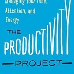[GET] PDF 📮 The Productivity Project: Accomplishing More by Managing Your Time, Atte