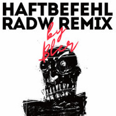 HAFTBEFEHL - RADW (REMIX BY BLER)