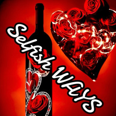 SELFESH WAYS _4