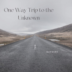 One way Trip to Unknown