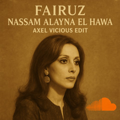 Fairuz - Nassam Alayna El Hawa (Axel Vicious EDIT)
