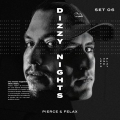 Pierce & Felax - Dizzy Night 6