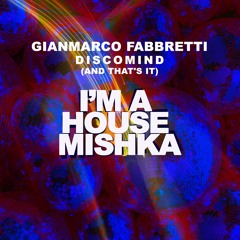 Gianmarco Fabbretti - Discomind (And That's It) (Extended Mix) [I'm A House Mishka]