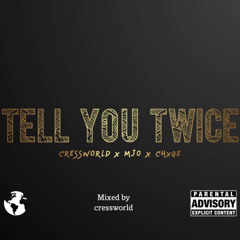 Tell You Twice (ft. Cressworld & MJO)