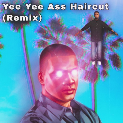 Stream Yee Yee Ass Haircut (Remix) by Sergeant Piko | Listen online for  free on SoundCloud