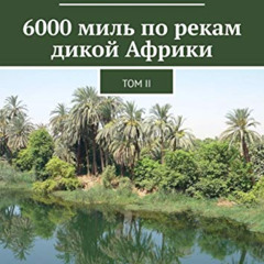 [Read] EPUB 📄 6000 миль по рекам дикой Африки: Том II (Russian Edition) by  Александ