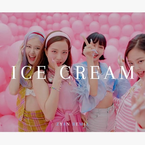 Stream BLACKPINK Ice Cream Remix(ZYAN Remix) by ZYAN Listen online
