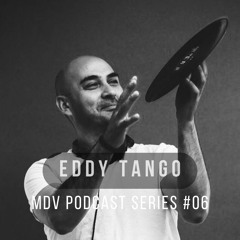MDV Podcast Series #06 - Eddy Tango