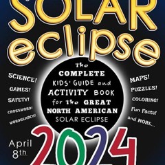 ✔read❤ Solar Eclipse 2024: The Complete Kids' Guide and Activity Book for the Great