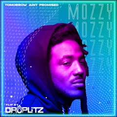 Mozzy- Tomorrow Ain't Promised- Flip by DROPLITZ