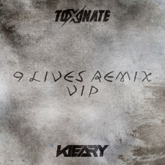 Toxinate - 9 Lives (Kieary's Remix) VIP (FREE)