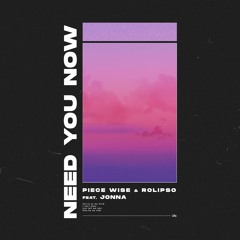 Piece Wise & Rolipso - Need You Now (feat. Jonna)