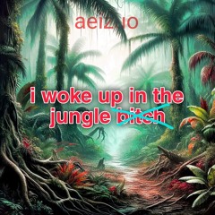 aeizuo – i woke up in the jungle, bitch