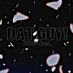 DAT GUY!(prod~xoos_)