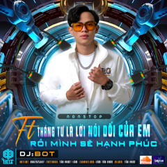 Nonstop-Tháng Tư Là Lời Nói Của Em-Rồi Mình Sẽ Hạnh Phúc-DJ BOT